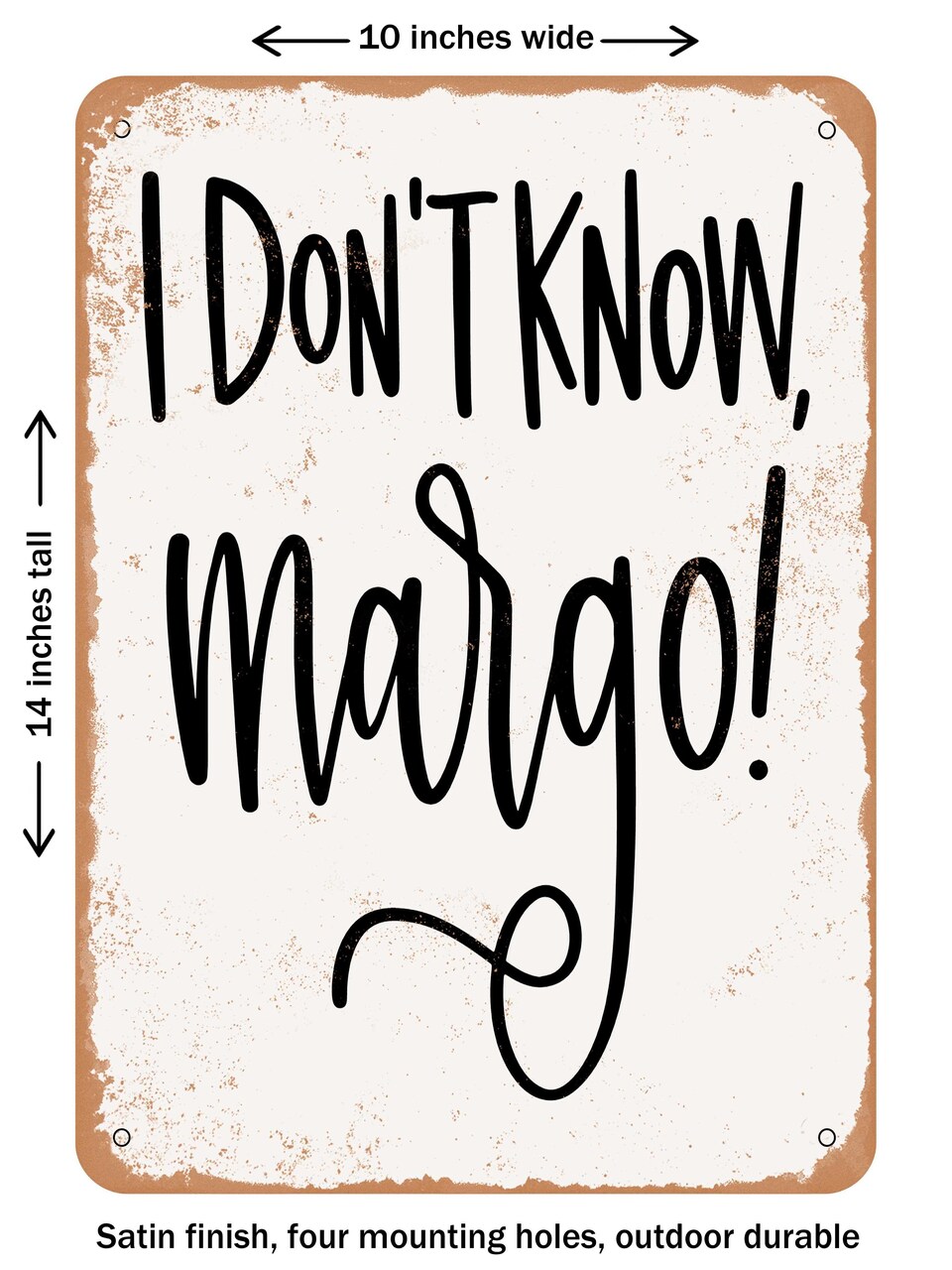DECORATIVE METAL SIGN - I Don't Know Margo - Vintage Rusty Look